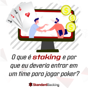 O que é staking e por que  eu deveria entrar em  um time para jogar poker?